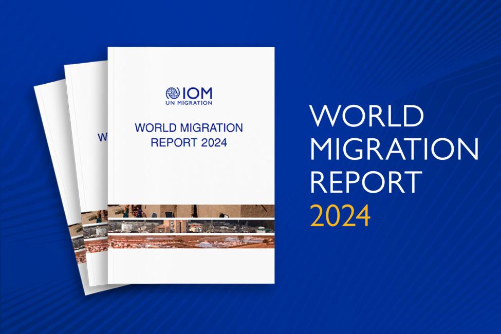 World Migration Report 2024 Reveals Latest Global Trends and Challenges in Human Mobility 